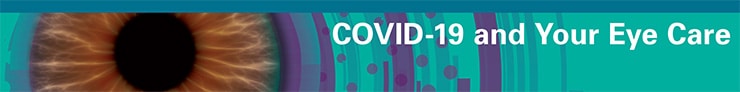 Covid-19 and Your Eye Care